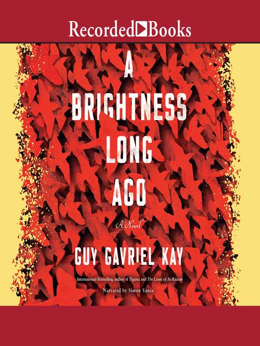 Title details for A Brightness Long Ago by Guy Gavriel Kay - Available